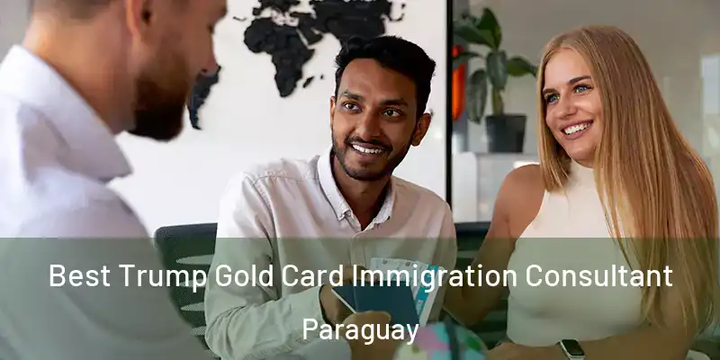  Best Trump Gold Card Immigration Consultant Paraguay
