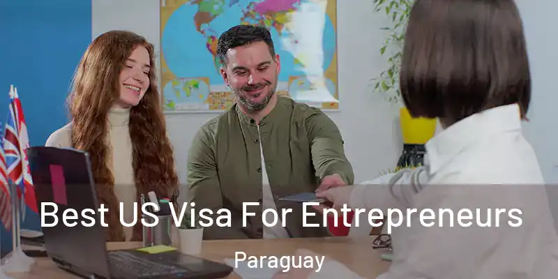  Best US Visa For Entrepreneurs Paraguay