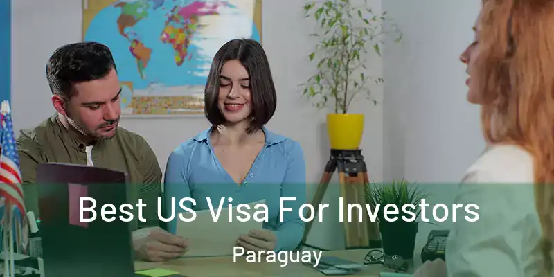  Best US Visa For Investors Paraguay