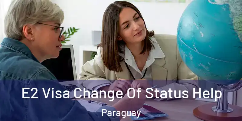  E2 Visa Change Of Status Help Paraguay