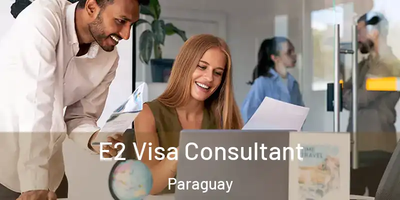  E2 Visa Consultant Paraguay
