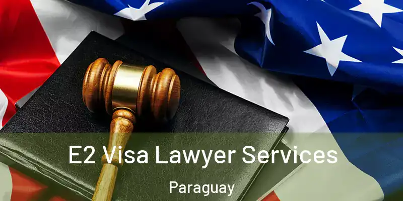  E2 Visa Lawyer Services Paraguay