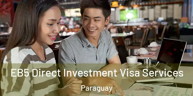  EB5 Direct Investment Visa Services Paraguay