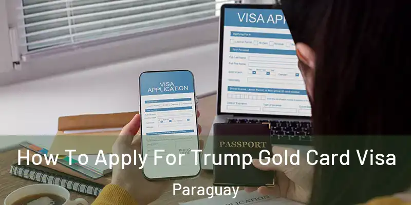  How To Apply For Trump Gold Card Visa Paraguay