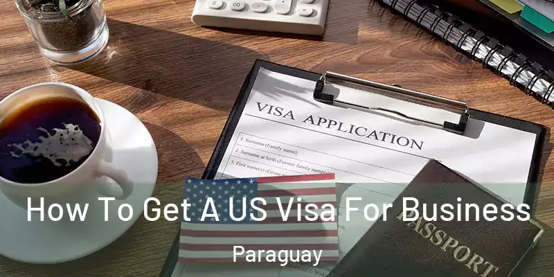  How To Get A US Visa For Business Paraguay