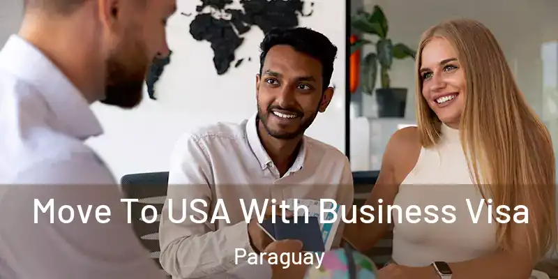  Move To USA With Business Visa Paraguay