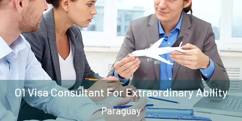  O1 Visa Consultant For Extraordinary Ability Paraguay