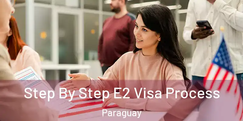  Step By Step E2 Visa Process Paraguay