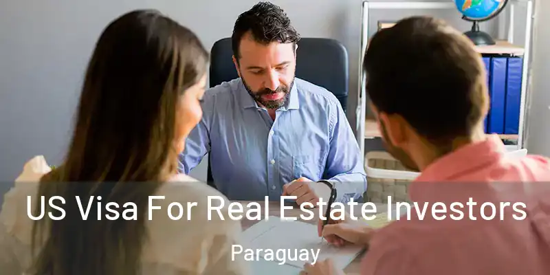  US Visa For Real Estate Investors Paraguay
