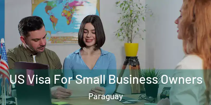  US Visa For Small Business Owners Paraguay