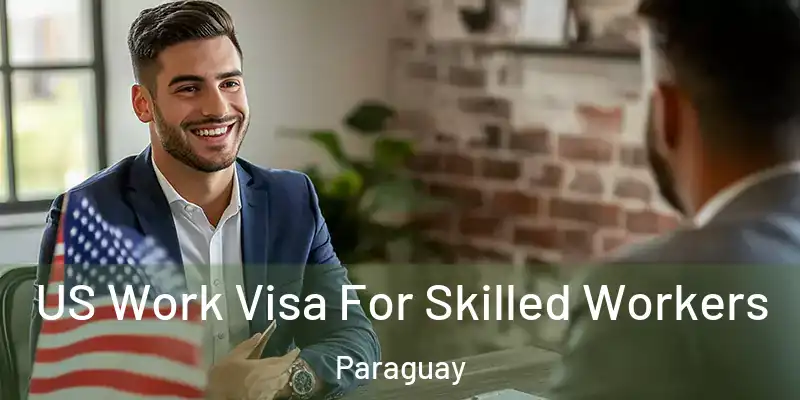 US Work Visa For Skilled Workers Paraguay
